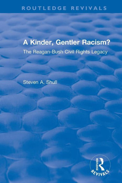 A Kinder, Gentler Racism?: The Reagan-Bush Civil Rights Legacy / Edition 1