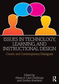 Title: Issues in Technology, Learning, and Instructional Design: Classic and Contemporary Dialogues / Edition 1, Author: Alison A. Carr-Chellman