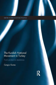 Title: The Kurdish National Movement in Turkey: From Protest to Resistance, Author: Cengiz Gunes