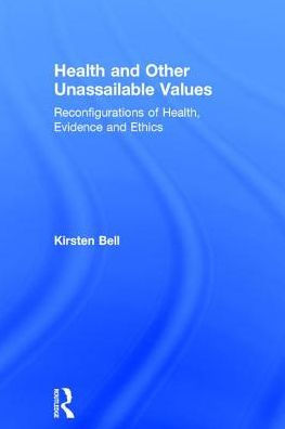 Health and Other Unassailable Values: Reconfigurations of Health, Evidence Ethics