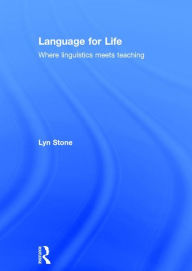 Title: Language for Life: Where linguistics meets teaching / Edition 1, Author: Lyn Stone