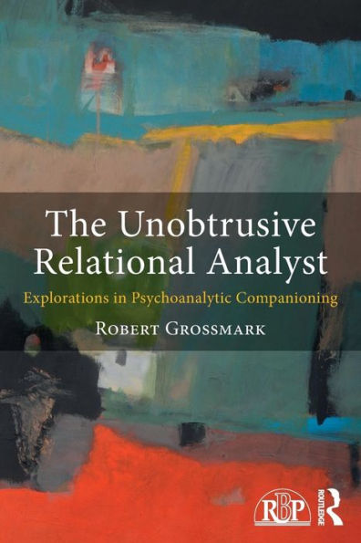 The Unobtrusive Relational Analyst: Explorations in Psychoanalytic Companioning / Edition 1