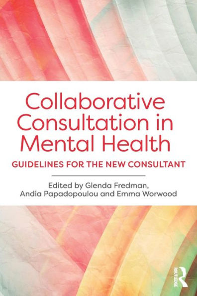 Collaborative Consultation in Mental Health: Guidelines for the New Consultant / Edition 1