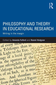 Title: Philosophy and Theory in Educational Research: Writing in the margin, Author: Amanda Fulford