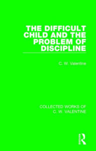 Title: The Difficult Child and the Problem of Discipline, Author: C.W. Valentine