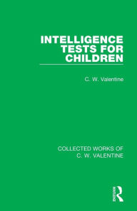 Title: Intelligence Tests for Children, Author: C.W. Valentine