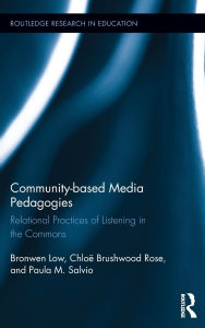 Title: Community-based Media Pedagogies: Relational Practices of Listening in the Commons, Author: Bronwen Low