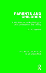 Title: Parents and Children: A First Book on the Psychology of Child Development and Training, Author: C.W. Valentine