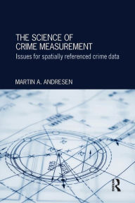 Title: The Science of Crime Measurement: Issues for Spatially-Referenced Crime Data, Author: Martin A. Andresen