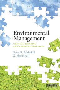 Title: Environmental Management: Critical thinking and emerging practices / Edition 1, Author: Peter Mulvihill