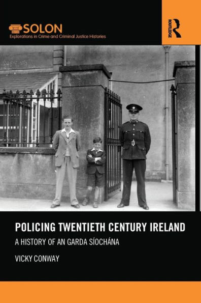 Policing Twentieth Century Ireland: A History of An Garda Síochána
