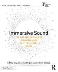 Title: Immersive Sound: The Art and Science of Binaural and Multi-Channel Audio / Edition 1, Author: Agnieszka Roginska