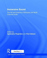 Title: Immersive Sound: The Art and Science of Binaural and Multi-Channel Audio / Edition 1, Author: Agnieszka Roginska