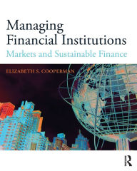 Title: Managing Financial Institutions: Markets and Sustainable Finance, Author: Elizabeth Cooperman