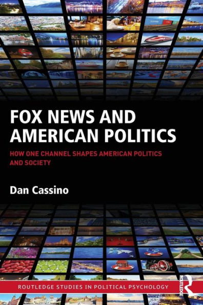 Fox News and American Politics: How One Channel Shapes Politics Society