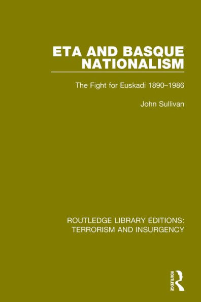 ETA and Basque Nationalism (RLE: Terrorism & Insurgency): The Fight for Euskadi 1890-1986