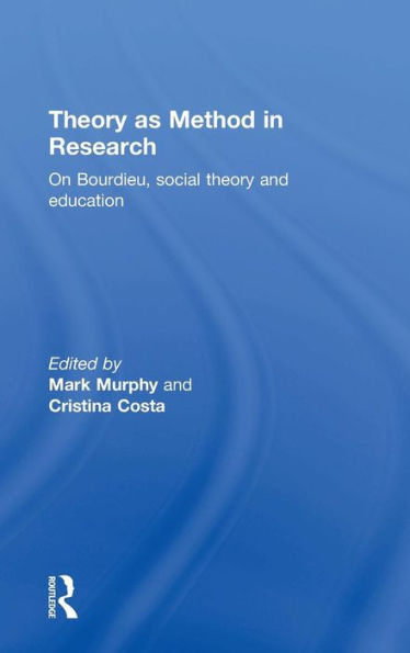 Theory as Method in Research: On Bourdieu, social theory and education / Edition 1