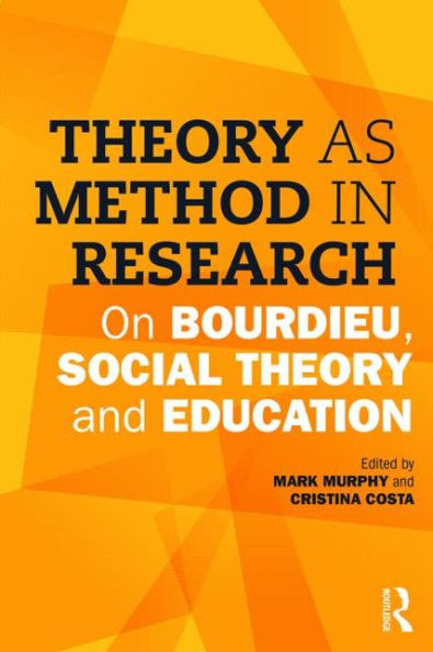 Theory as Method in Research: On Bourdieu, social theory and education / Edition 1