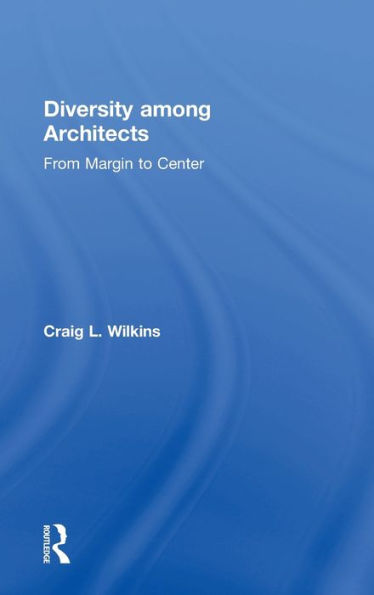 Diversity among Architects: From Margin to Center / Edition 1