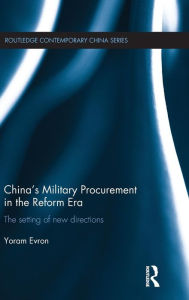 Title: China's Military Procurement in the Reform Era: The Setting of New Directions / Edition 1, Author: Yoram Evron