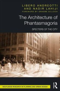 Title: The Architecture of Phantasmagoria: Specters of the City / Edition 1, Author: Libero Andreotti