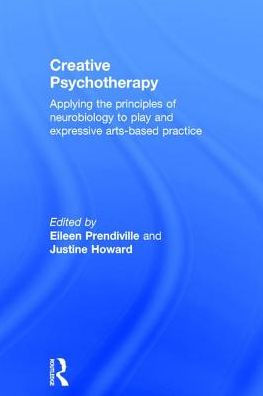 Creative Psychotherapy: Applying the principles of neurobiology to play and expressive arts-based practice