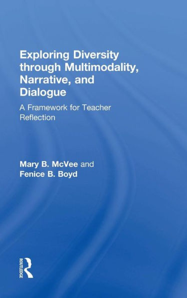 Exploring Diversity through Multimodality, Narrative, and Dialogue: A Framework for Teacher Reflection / Edition 1