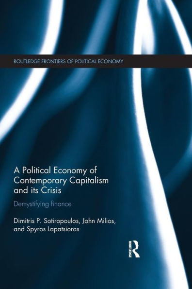 A Political Economy of Contemporary Capitalism and its Crisis: Demystifying Finance / Edition 1