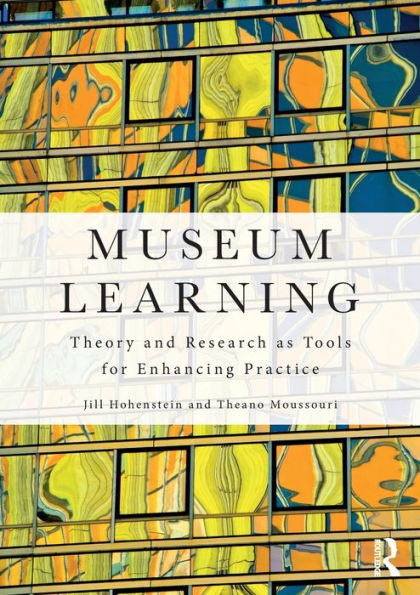 Museum Learning: Theory and Research as Tools for Enhancing Practice / Edition 1