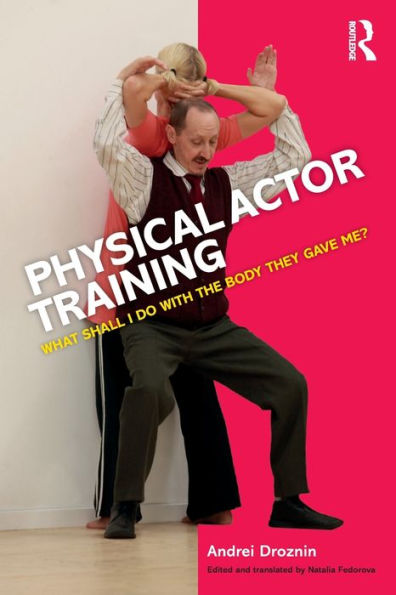 Physical Actor Training: What Shall I Do with the Body They Gave Me?