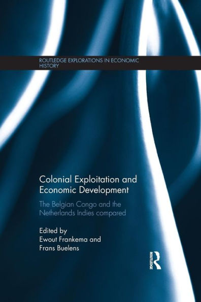 Colonial Exploitation and Economic Development: The Belgian Congo and the Netherlands Indies Compared / Edition 1