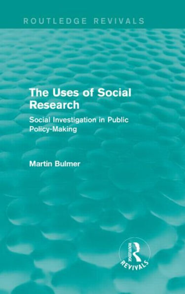 The Uses of Social Research (Routledge Revivals): Investigation Public Policy-Making