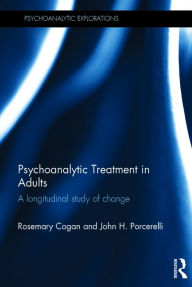 Title: Psychoanalytic Treatment in Adults: A longitudinal study of change / Edition 1, Author: Rosemary Cogan