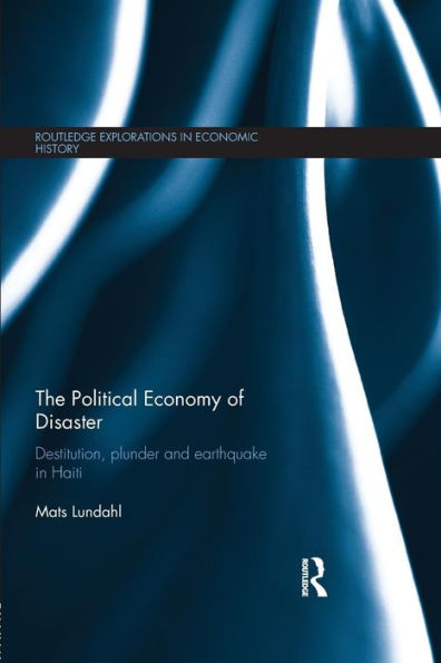 The Political Economy of Disaster: Destitution, Plunder and Earthquake in Haiti / Edition 1