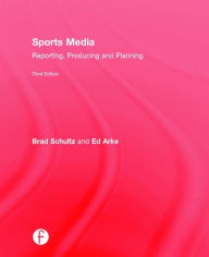 Title: Sports Media: Reporting, Producing, and Planning / Edition 3, Author: Bradley Schultz
