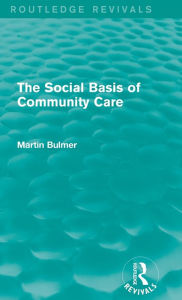 Title: The Social Basis of Community Care (Routledge Revivals), Author: Martin Bulmer