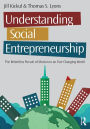 Understanding Social Entrepreneurship: The Relentless Pursuit of Mission in an Ever Changing World / Edition 2
