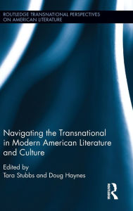 Title: Navigating the Transnational in Modern American Literature and Culture / Edition 1, Author: Tara Stubbs