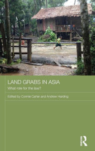 Title: Land Grabs in Asia: What Role for the Law? / Edition 1, Author: Connie Carter