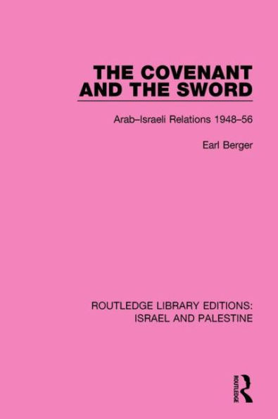 the Covenant and Sword: Arab-Israeli Relations, 1948-56