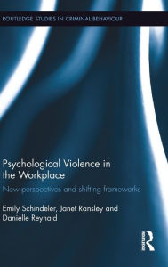 Title: Psychological Violence in the Workplace: New perspectives and shifting frameworks / Edition 1, Author: Emily Schindeler