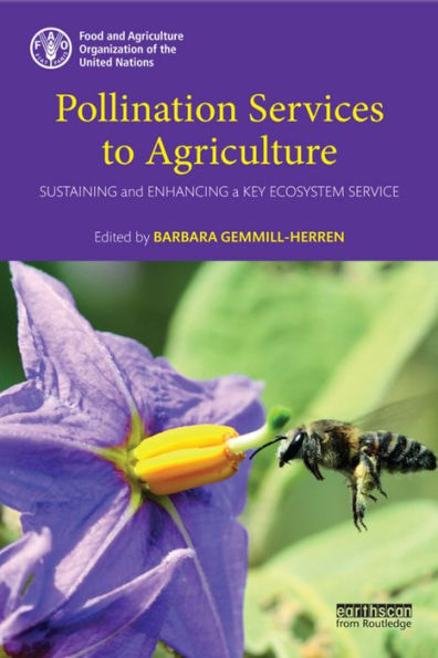 Pollination Services to Agriculture: Sustaining and enhancing a key ecosystem service / Edition 1