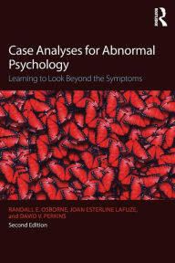 Title: Case Analyses for Abnormal Psychology: Learning to Look Beyond the Symptoms / Edition 2, Author: Randall E. Osborne