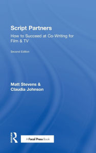 Title: Script Partners: How to Succeed at Co-Writing for Film & TV / Edition 2, Author: Matt Stevens