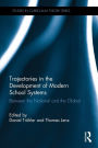 Trajectories in the Development of Modern School Systems: Between the National and the Global