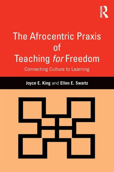 The Afrocentric Praxis of Teaching for Freedom: Connecting Culture to Learning / Edition 1