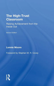Title: The High-Trust Classroom: Raising Achievement from the Inside Out, Author: Lonnie Moore