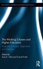 The Working Classes and Higher Education: Inequality of Access, Opportunity and Outcome / Edition 1