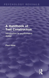 Title: A Handbook of Test Construction: Introduction to Psychometric Design / Edition 1, Author: Paul Kline