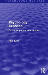 Title: Psychology Exposed (Psychology Revivals): Or the Emperor's New Clothes, Author: Paul Kline